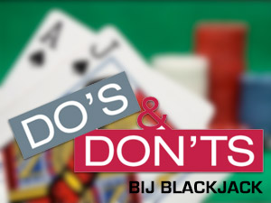 Do's and don'ts bij blackjack